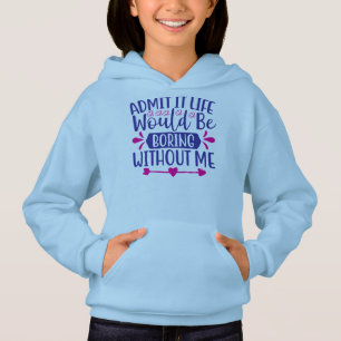 Zugeben, das Leben wäre langweilig ohne mich Hoodie