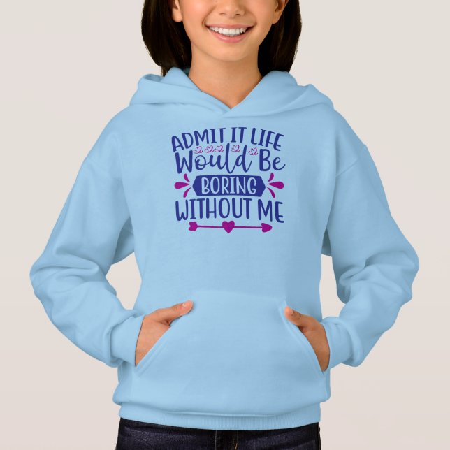 Zugeben, das Leben wäre langweilig ohne mich Hoodie (Vorderseite)