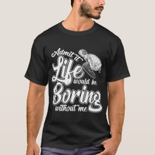 Zugeben, das Leben wäre langweilig ohne mich lust T-Shirt