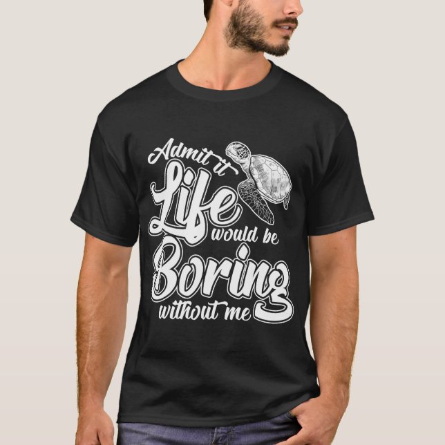 Zugeben, das Leben wäre langweilig ohne mich lusti T-Shirt (Vorderseite)