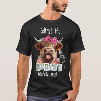 Zugeben, das Leben wäre langweilig ohne mich lusti T-Shirt