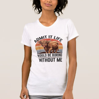 Zugeben, dass das Leben langweilig wäre, ohne dass T-Shirt