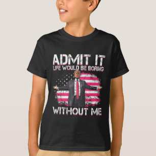Zugeben, dass das Leben langweilig wäre ohne mich  T-Shirt