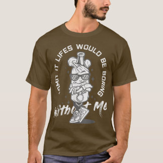 Zugeben, dass Leben ohne mich langweilig wäre T-Shirt