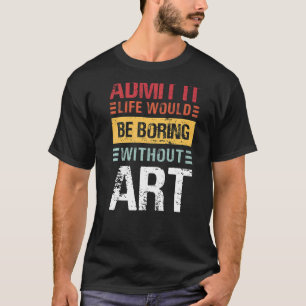 Zugeben, es wäre langweilig ohne Lehrer T-Shirt