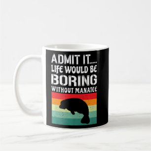 Zugeben, es wäre langweilig ohne Manatefunn Kaffeetasse