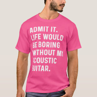 Zugeben, es wäre langweilig ohne mein akustisches  T-Shirt