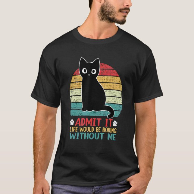 Zugeben, es wäre langweilig ohne meine Katze T-Shirt (Vorderseite)