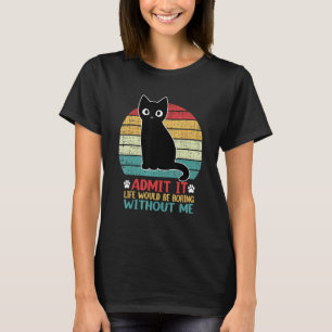 Zugeben, es wäre langweilig ohne meine Katze T-Shirt