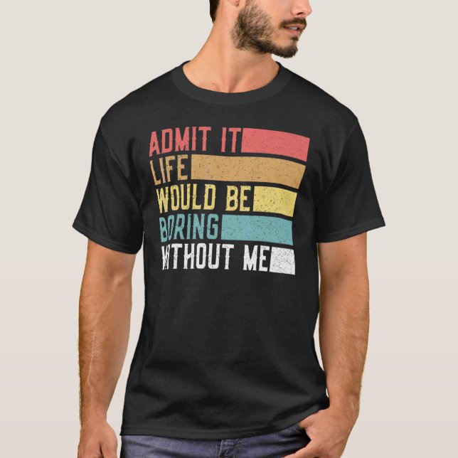 Zugeben, es wäre langweilig ohne mich Retro sagen T-Shirt (Vorderseite)
