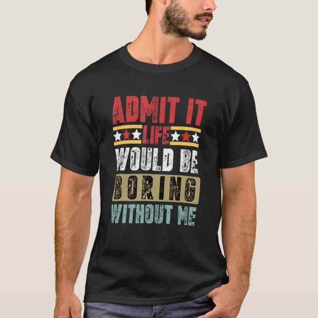 Zugeben, es wäre langweilig ohne mich retro Spaß T-Shirt (Vorderseite)