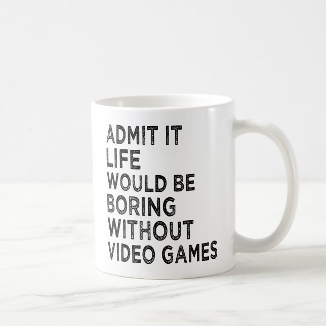 Zugeben, es wäre langweilig ohne Videospiele Kaffeetasse (Rechts)
