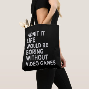 Zugeben, es wäre langweilig ohne Videospiele Tasche
