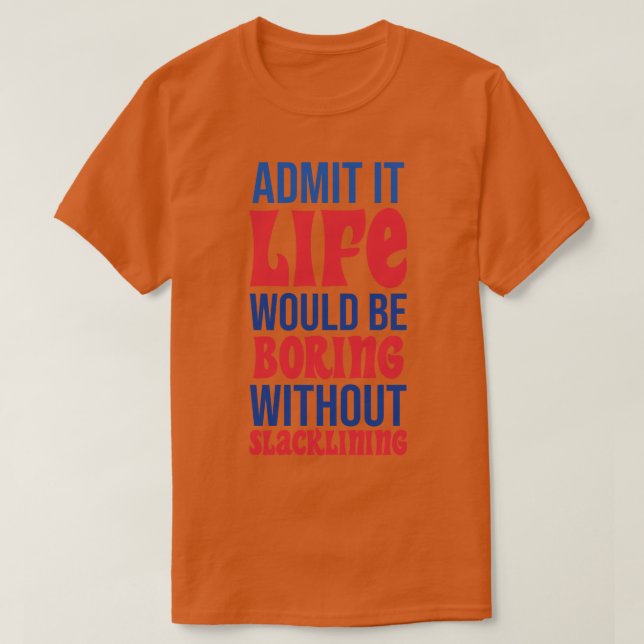 Zugeben, es wäre langweilig, ohne zu langweilen T-Shirt (Design vorne)