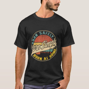 Zuhause Birth Geboren einfach bei Zuhause Natural T-Shirt