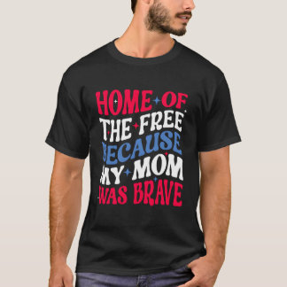 Zuhause des Free, weil meine Mama war tapfer 4th o T-Shirt