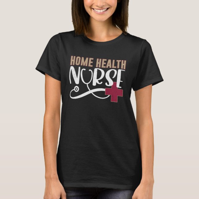 Zuhause Health Nurse Graphic Nurses and Nursing T-Shirt (Vorderseite)