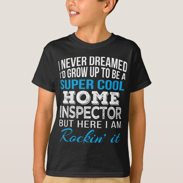 Zuhause Inspector Funny Gift Ich habe nie geträumt T-Shirt (Vorderseite)