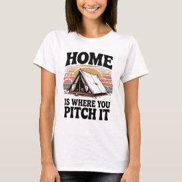 Zuhause ist der Ort, an dem Sie es pitten - Campin T-Shirt