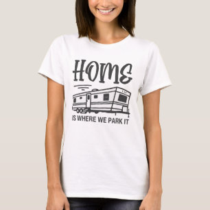 Zuhause ist der Ort, an dem Sie ihn parken T-Shirt