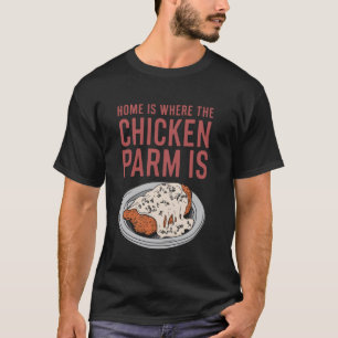 Zuhause ist dort, wo das Chicken Parm Italian Parm T-Shirt