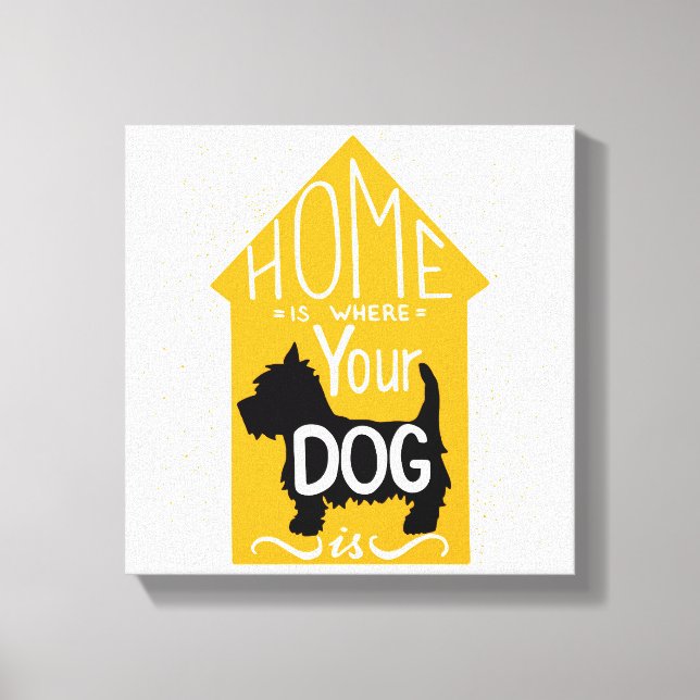 Zuhause ist dort, wo der Hund ist Leinwanddruck (Vorderseite)