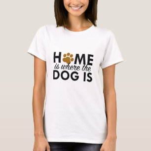 Zuhause ist dort, wo der Hund ist T-Shirt