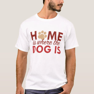 Zuhause ist dort, wo der Hund ist T-Shirt