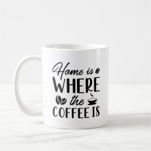 Zuhause ist dort, wo der Kaffee ist Kaffeetasse