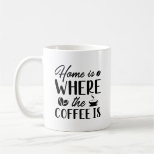 Zuhause ist dort, wo der Kaffee ist Kaffeetasse