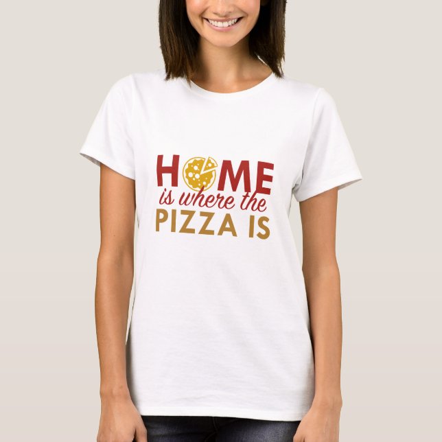 Zuhause ist dort, wo die Pizza ist T-Shirt (Vorderseite)