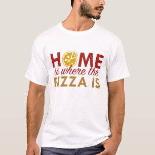 Zuhause ist dort, wo die Pizza ist T-Shirt
