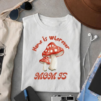 Zuhause ist dort, wo Mama ist T-Shirt