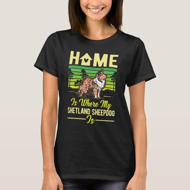 Zuhause ist dort, wo mein Shetland Sheepdog ist. T-Shirt (Vorderseite)