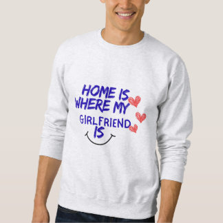 Zuhause ist dort, wo meine Freundin ist, lustiges Sweatshirt