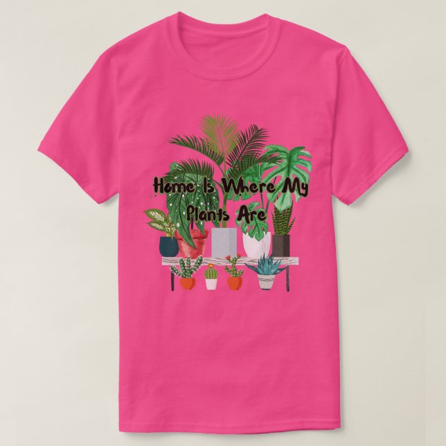 Zuhause ist dort, wo meine Pflanze sind T-Shirt (Design vorne)