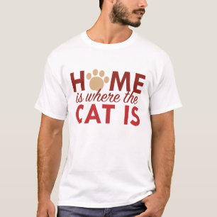 Zuhause ist dort, wo sich die Katze befindet T-Shirt