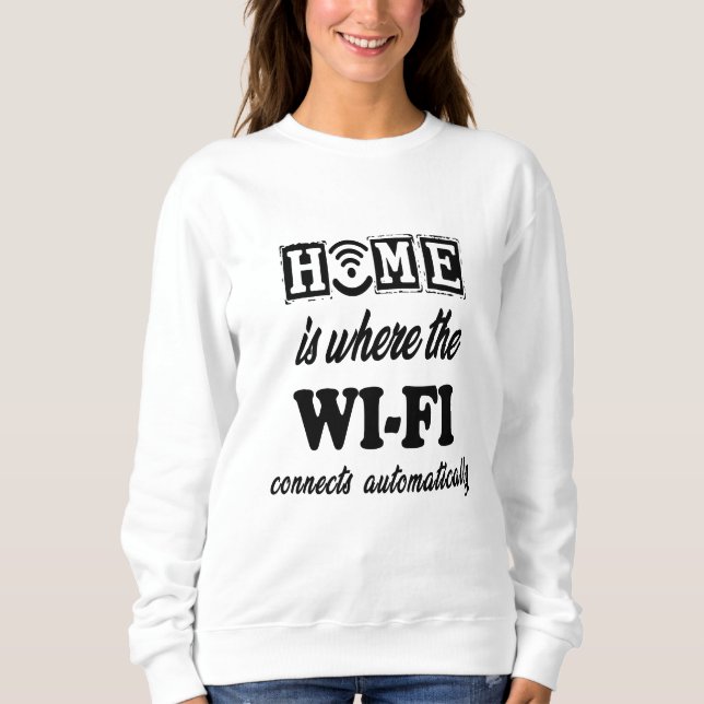Zuhause ist, wo das Wi-Fi automatisch angeschlosse Sweatshirt (Vorderseite)