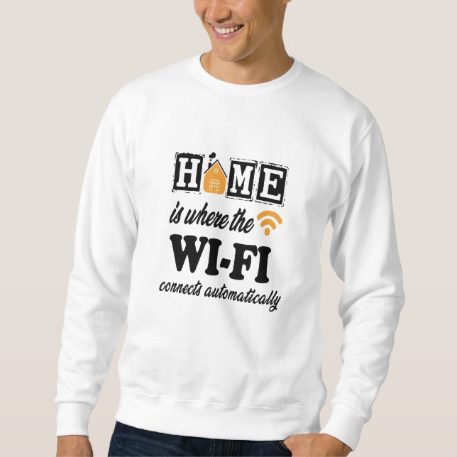 Zuhause ist, wo das Wi-Fi automatisch angeschlosse Sweatshirt (Vorderseite)