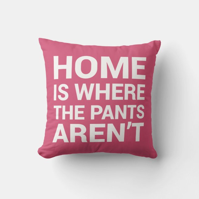 Zuhause ist, wo die Hosen nicht rosa Typografie Kissen (Vorderseite)