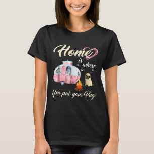 Zuhause ist, wo du deinen Pug hinstellst T-Shirt