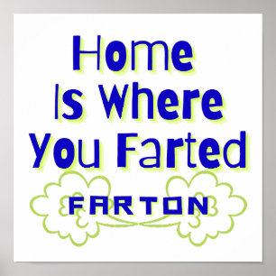 Zuhause ist, wo du Farton gefarzt hast Poster