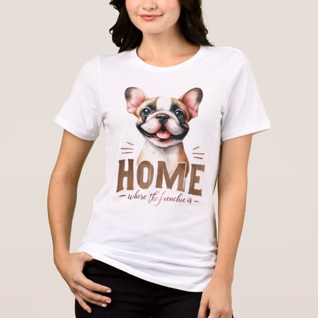 ZUHAUSE IST WO FRENCHIE FRANZÖSISCH BULLDOG IST Tri-Blend SHIRT (Vorderseite)