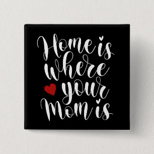 Zuhause ist, wo Ihre Mama das Button der Mutter is
