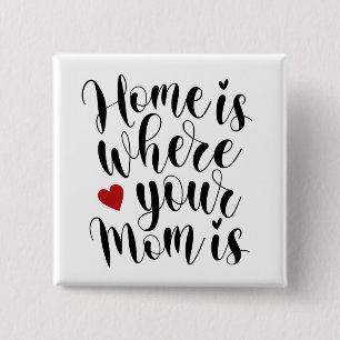Zuhause ist, wo Ihre Mama das Button der Mutter is