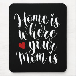Zuhause ist, wo Ihre Mama Muttertag ist | Mousepad