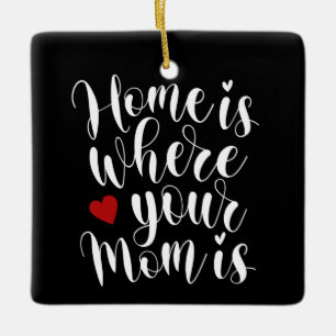 Zuhause ist, wo Ihre Mama Muttertag ist  Ornament