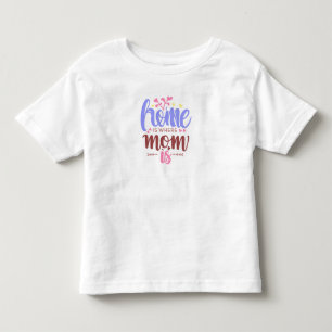 Zuhause ist, wo Mama ist, T-Shirt für Kleinkinder,