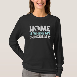 Zuhause ist, wo mein Chinchilla Chinchillas anbiet T-Shirt