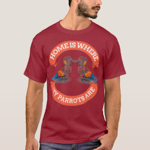 Zuhause ist, wo meine Papageien sind - Niedlicher T-Shirt